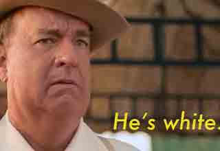 Tom Hanks in Elvis saying "He's white"