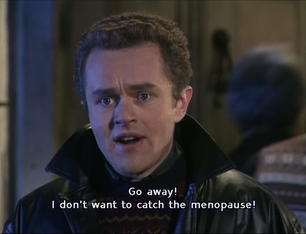 Eoin McLove saying "Go away! I don't want to catch the menopause"